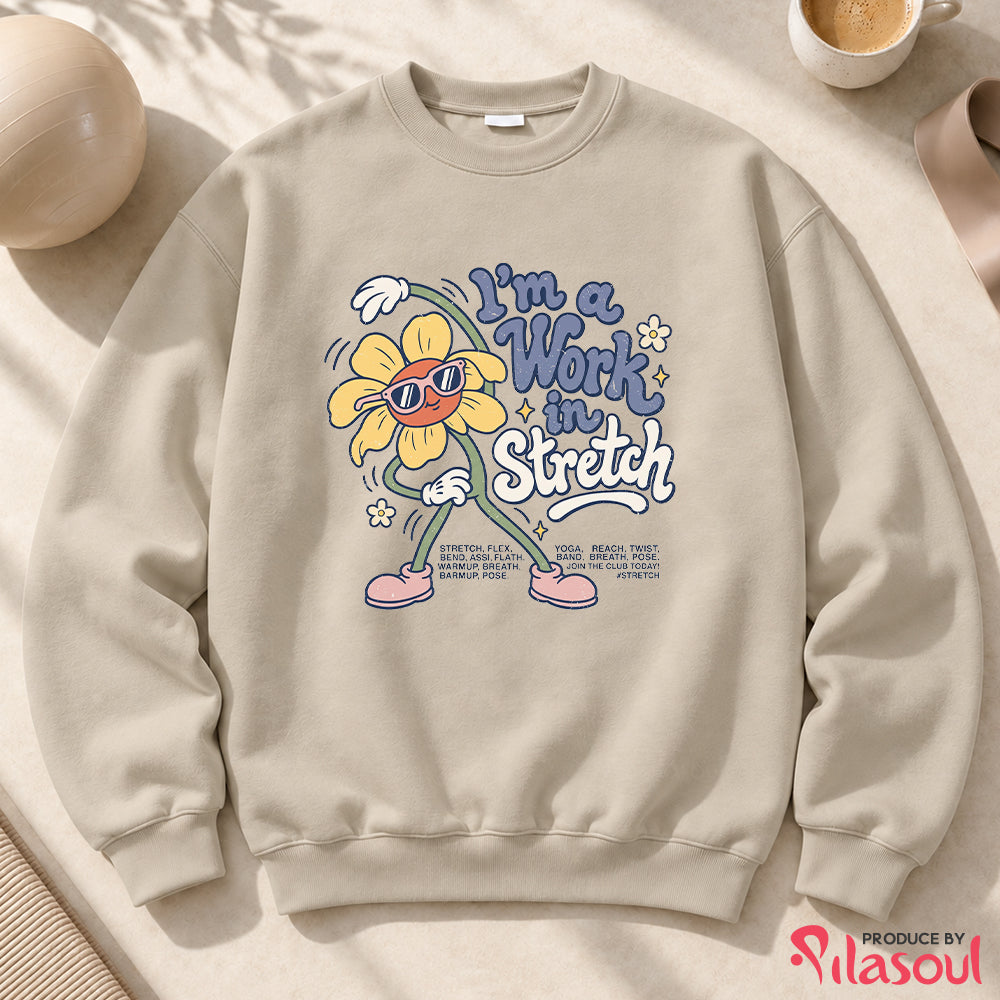 I'm a Work in Stretch Sweatshirt