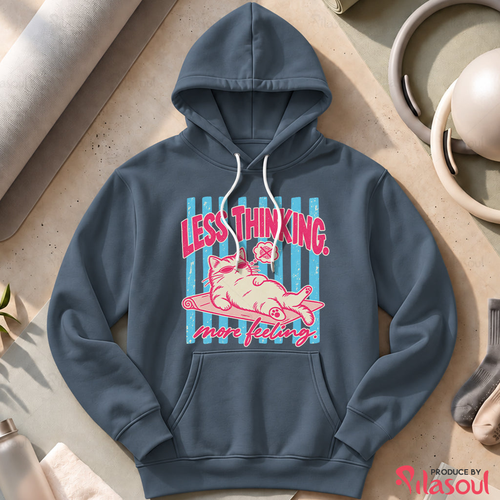 Less Thinking ... More Feeling Hoodies