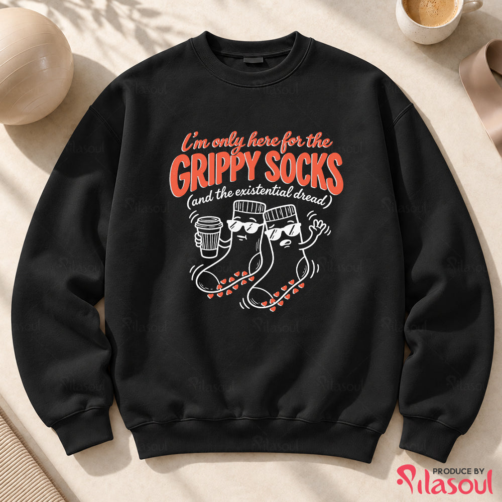 I'm Only Here For The Grippy Sock Sweatshirt