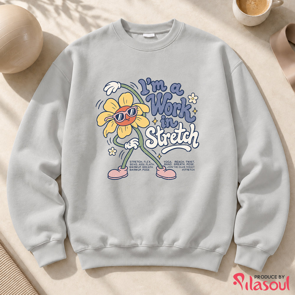 I'm a Work  in Stretch Sweatshirt