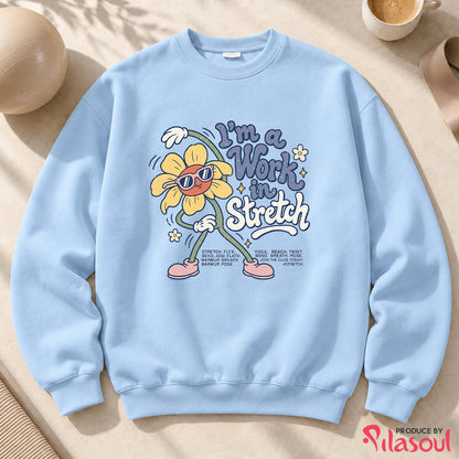 I'm a Work  in Stretch Sweatshirt