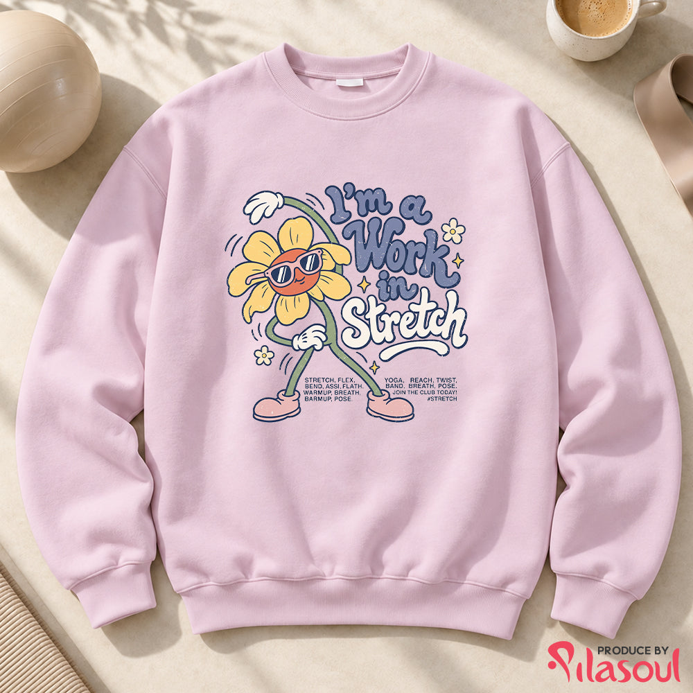 I'm a Work  in Stretch Sweatshirt