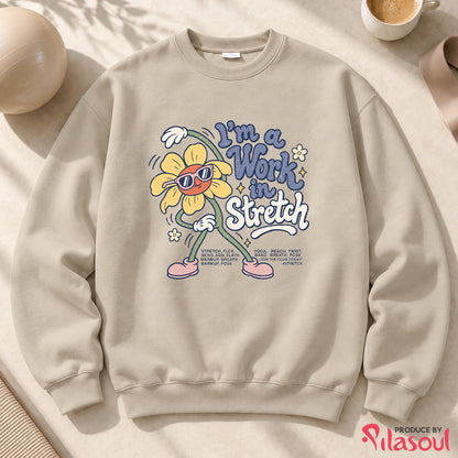 I'm a Work  in Stretch Sweatshirt
