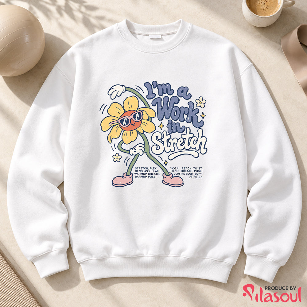 I'm a Work  in Stretch Sweatshirt