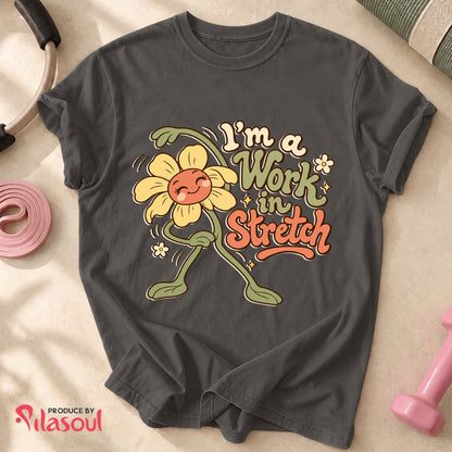 I'm a Work  in Stretch Shirt