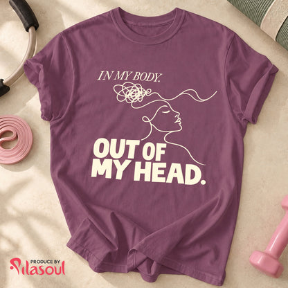 In My Body, Out Of My Head Shirt