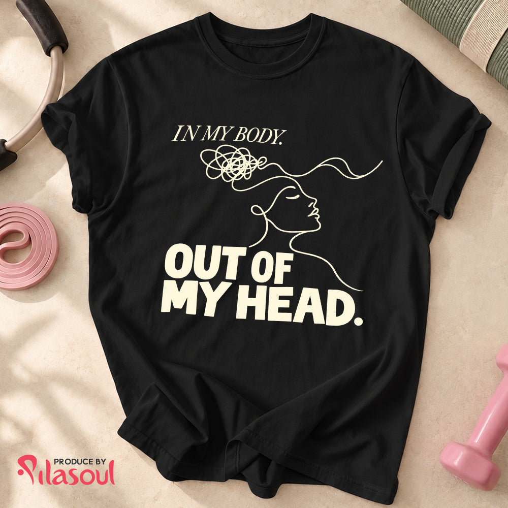 In My Body, Out Of My Head Shirt