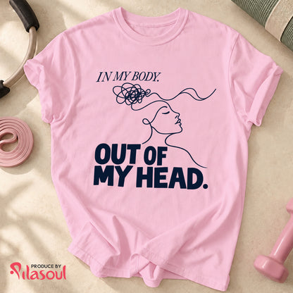 In My Body, Out Of My Head Shirt