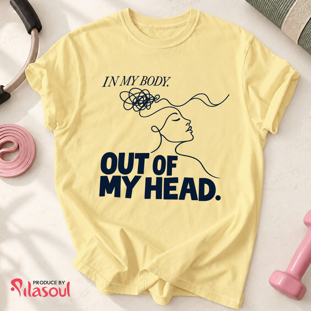 In My Body, Out Of My Head Shirt