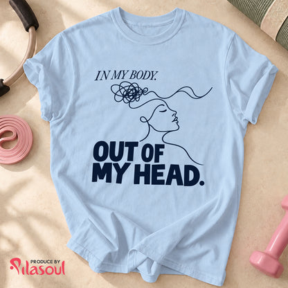 In My Body, Out Of My Head Shirt