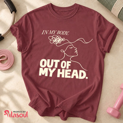 In My Body, Out Of My Head Shirt