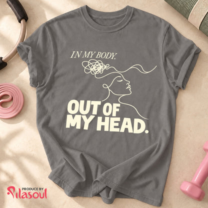 In My Body, Out Of My Head Shirt