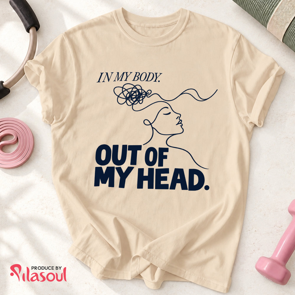 In My Body, Out Of My Head Shirt