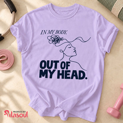 In My Body, Out Of My Head Shirt