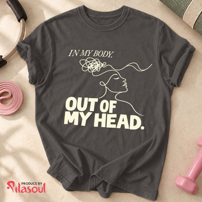 In My Body, Out Of My Head Shirt