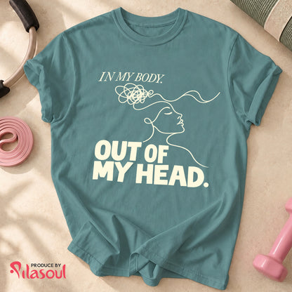 In My Body, Out Of My Head Shirt