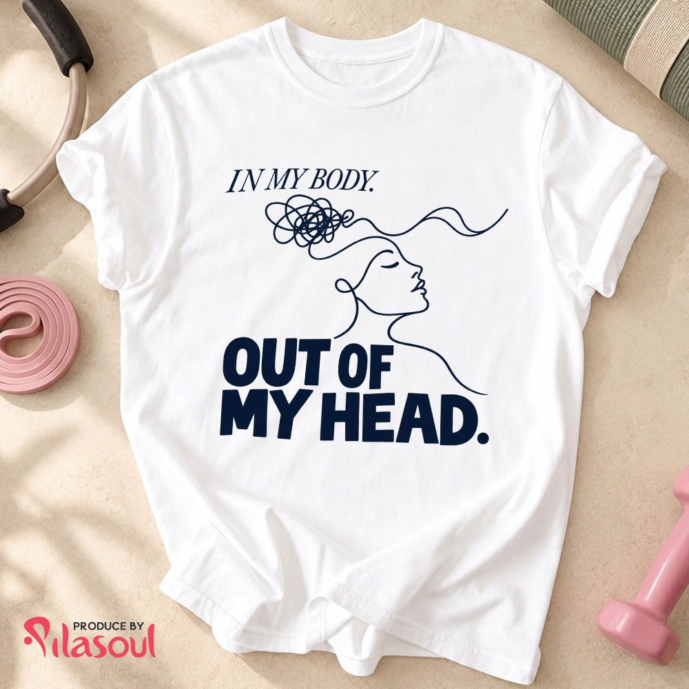 In My Body, Out Of My Head Shirt
