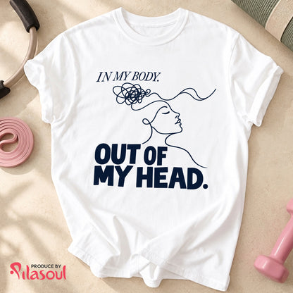 In My Body, Out Of My Head Shirt