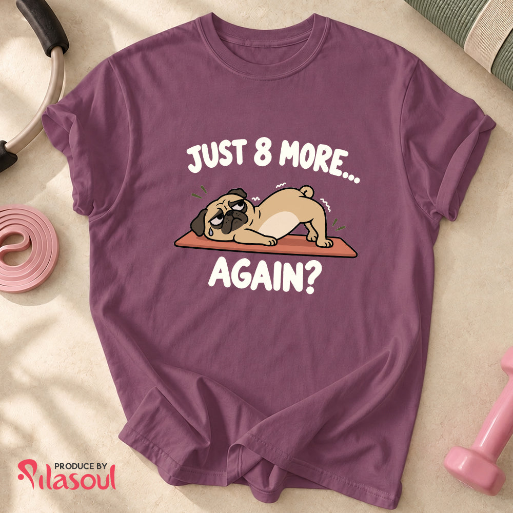 Just 8 More... Shirt