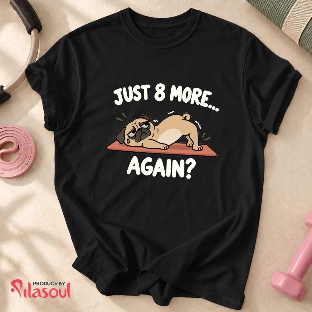 Just 8 More... Shirt