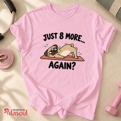Just 8 More... Shirt