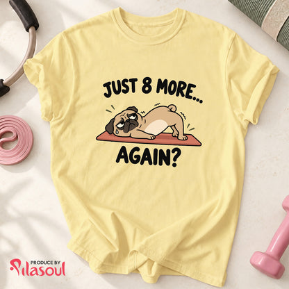 Just 8 More... Shirt