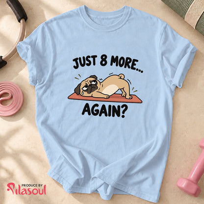 Just 8 More... Shirt