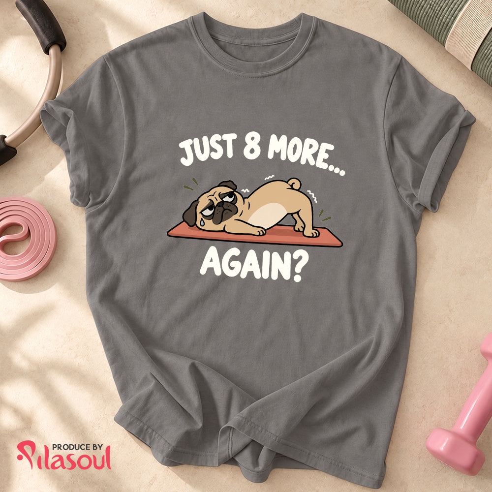 Just 8 More... Shirt