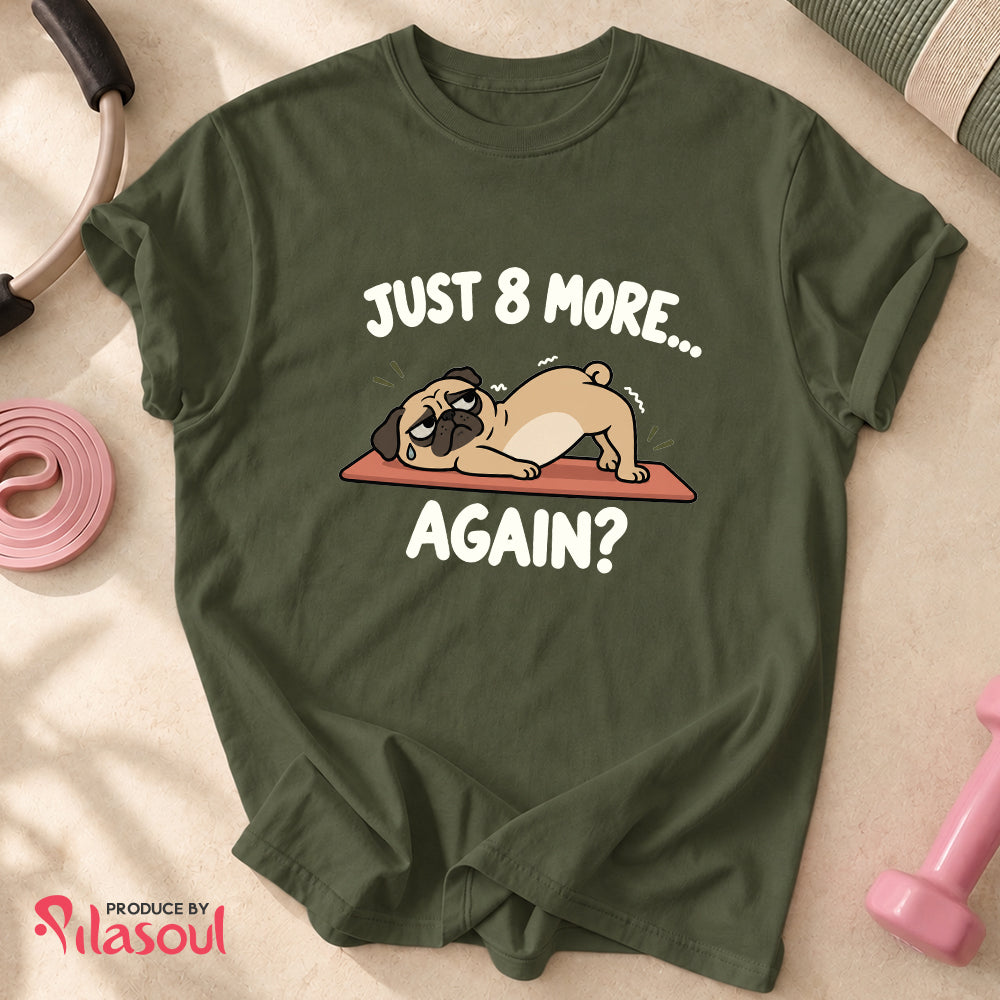 Just 8 More... Shirt