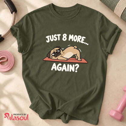 Just 8 More... Shirt