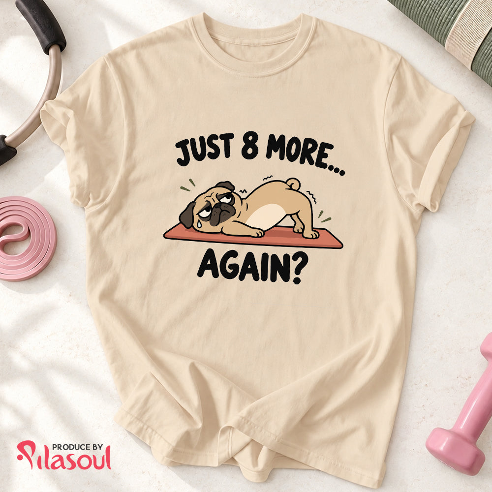Just 8 More... Shirt