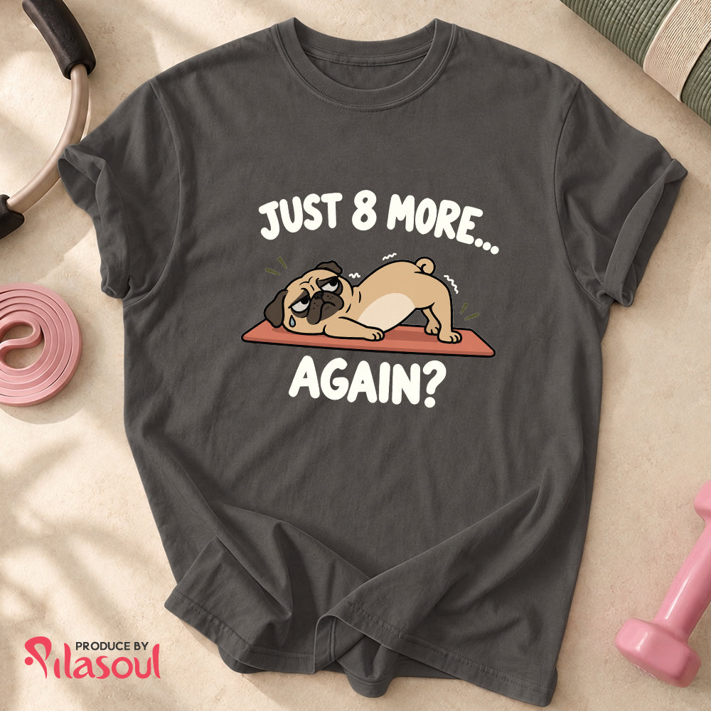 Just 8 More... Shirt