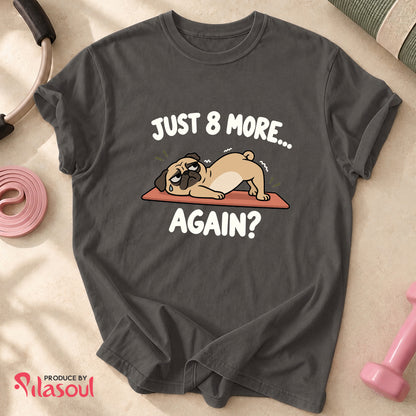 Just 8 More... Shirt