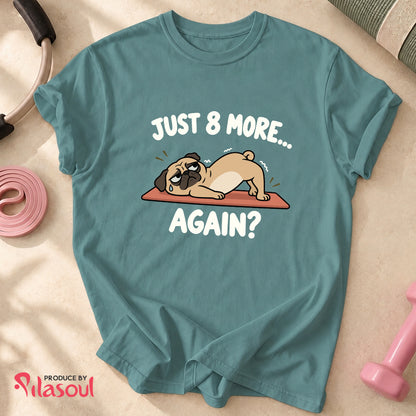 Just 8 More... Shirt