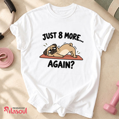 Just 8 More... Shirt