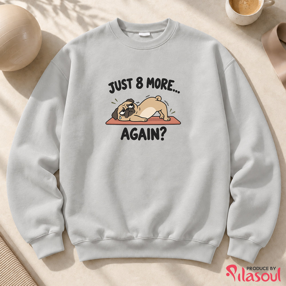Just 8 More Again Sweatshirt