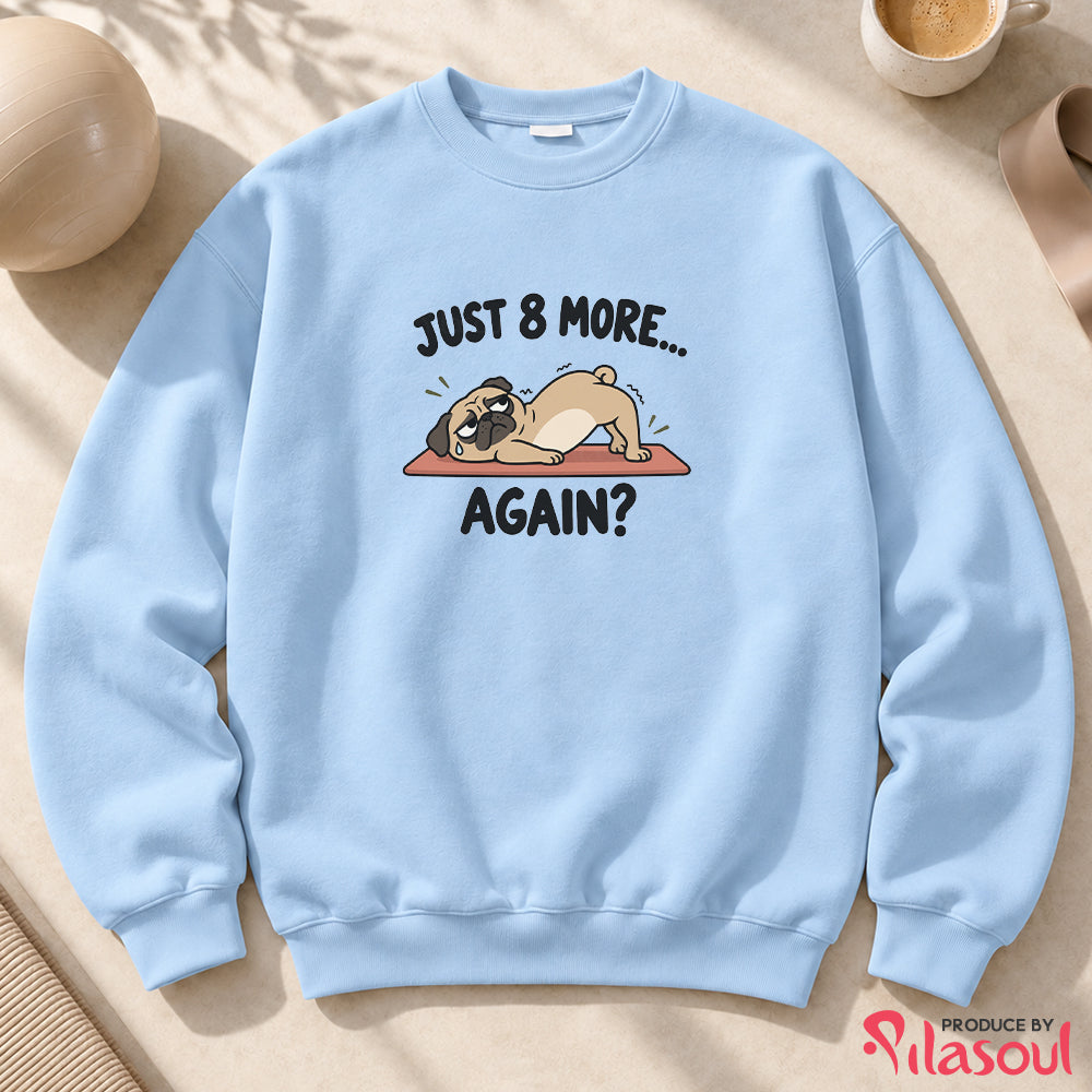 Just 8 More Again Sweatshirt