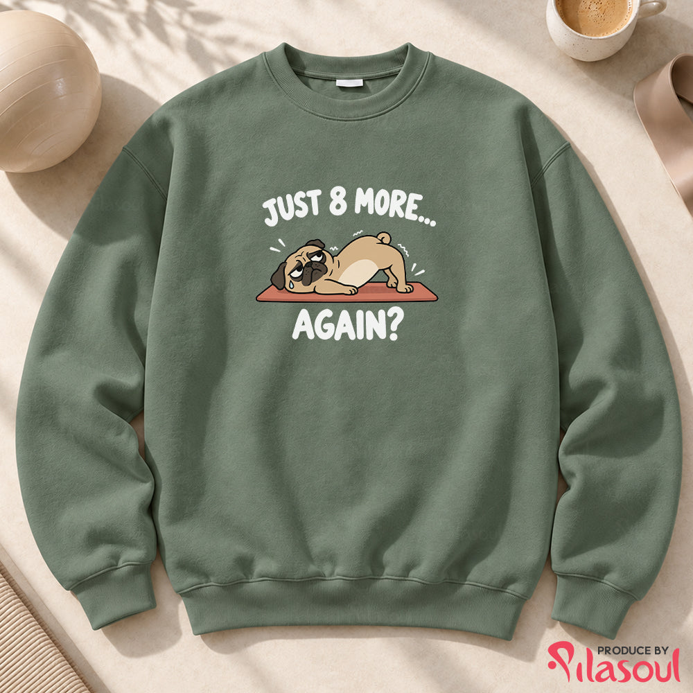 Just 8 More Again Sweatshirt