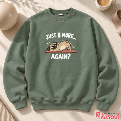 Just 8 More Again Sweatshirt