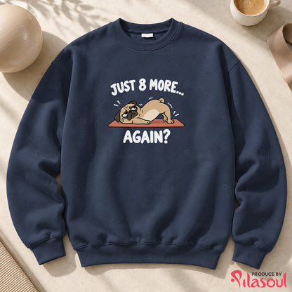 Just 8 More Again Sweatshirt