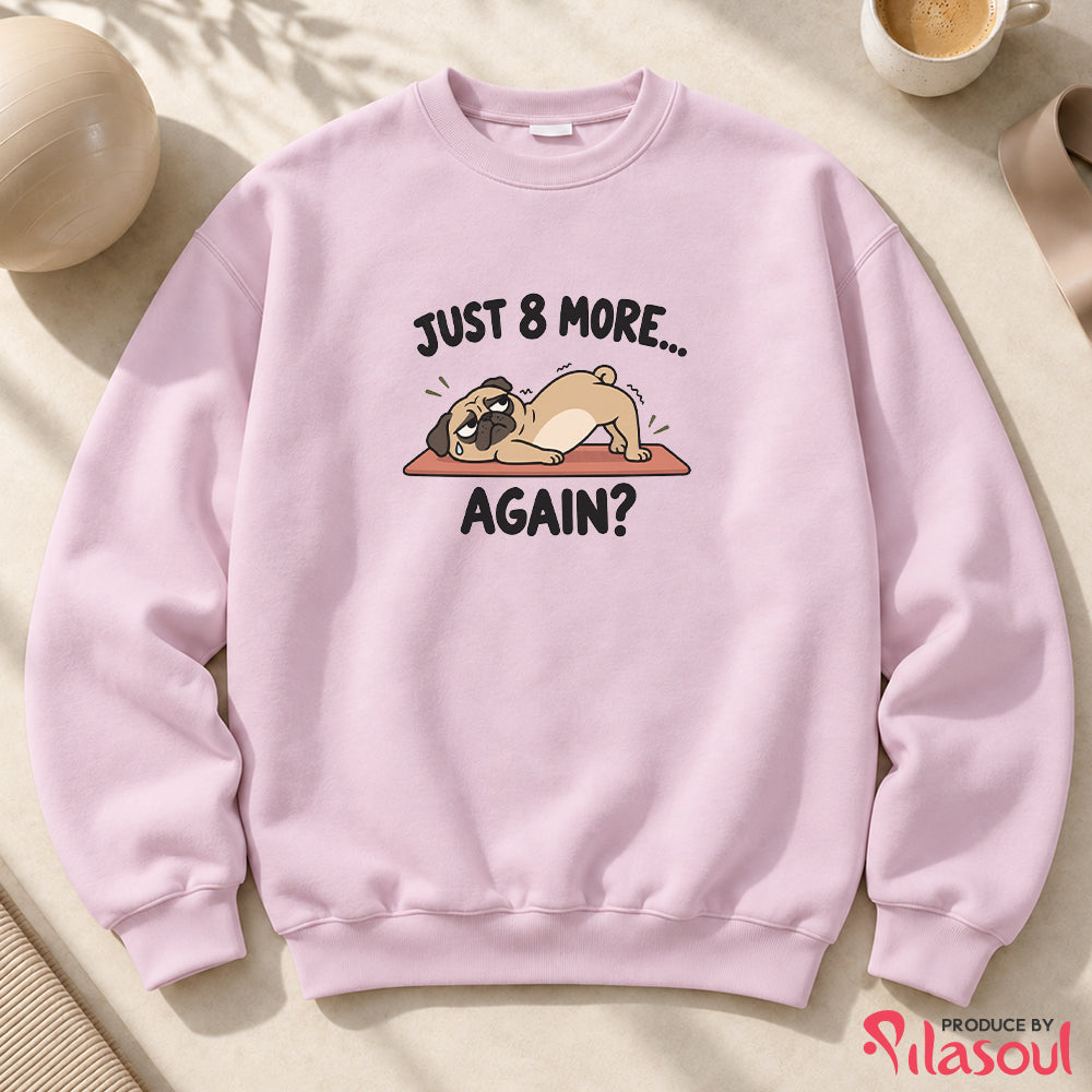 Just 8 More Again Sweatshirt