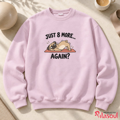 Just 8 More Again Sweatshirt