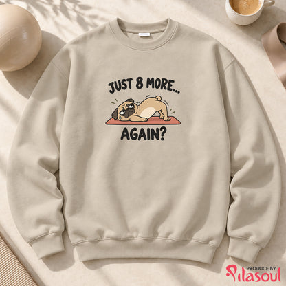 Just 8 More Again Sweatshirt