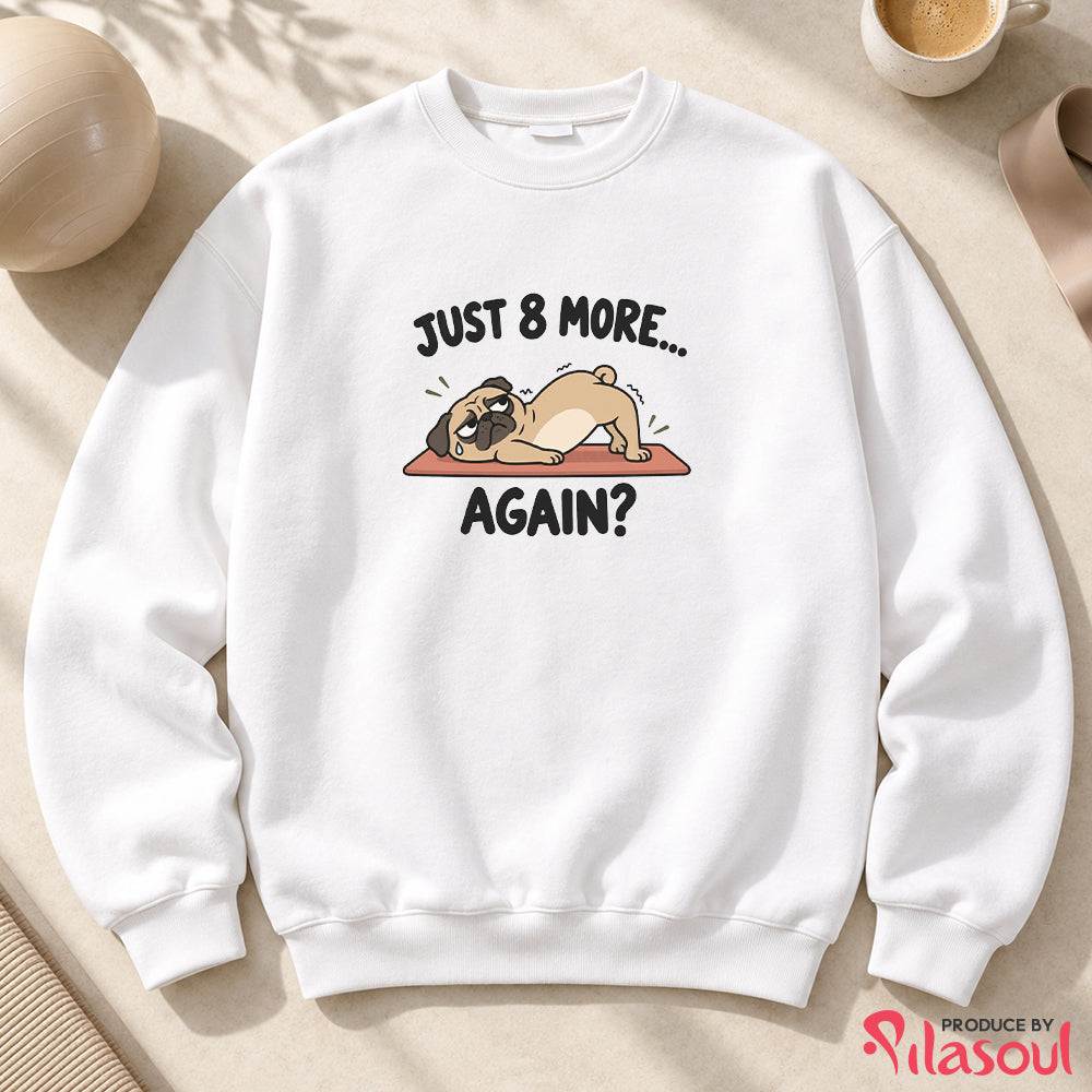 Just 8 More Again Sweatshirt