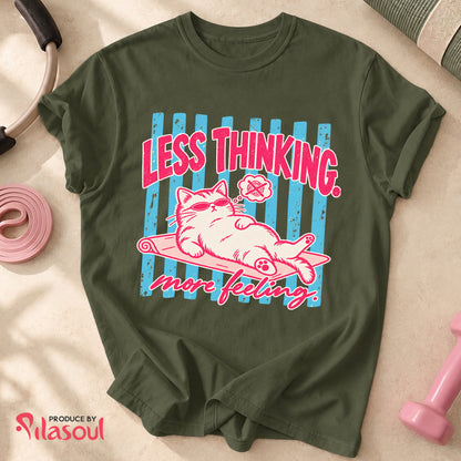 Less Thinking ... More Feeling Shirt