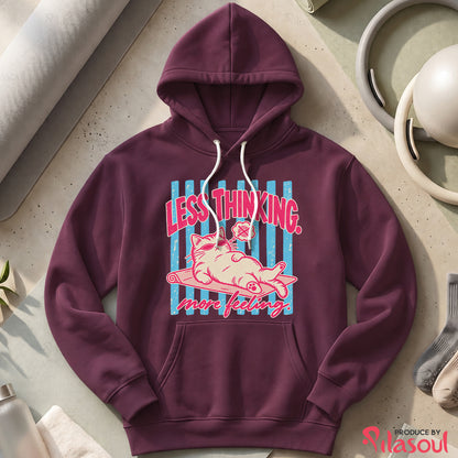 Less Thinking ... More Feeling Hoodies