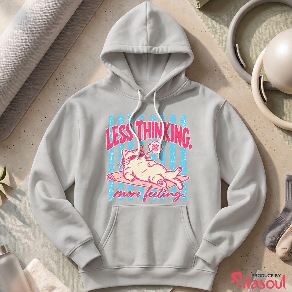 Less Thinking ... More Feeling Hoodies