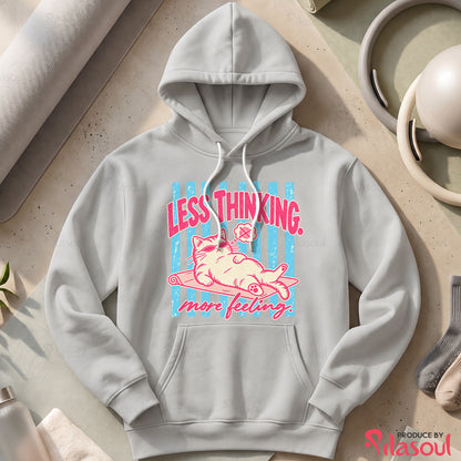 Less Thinking ... More Feeling Hoodies