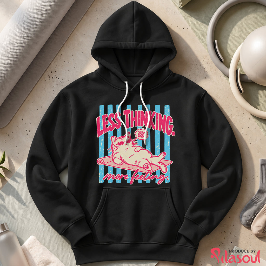 Less Thinking ... More Feeling Hoodies