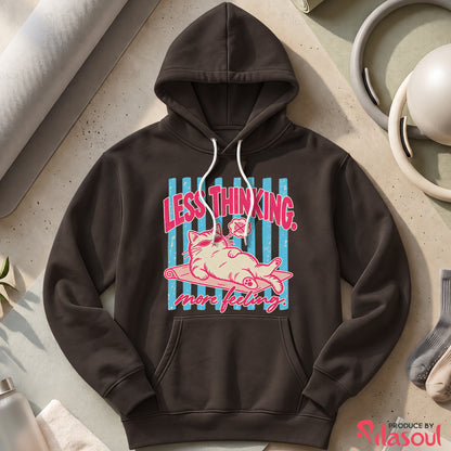 Less Thinking ... More Feeling Hoodies